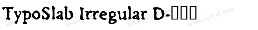 TypoSlab Irregular D字体转换 TypoSlab Irregular D字体转换